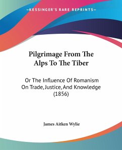 Pilgrimage From The Alps To The Tiber - Wylie, James Aitken