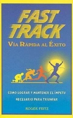 Fast Track Via Rapida al Exito: Como Lograr y Mantener el Impetu Necesario Para Triunfar - Fritz, Roger