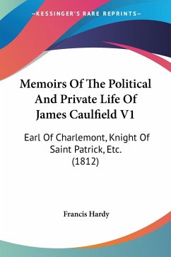 Memoirs Of The Political And Private Life Of James Caulfield V1 - Hardy, Francis