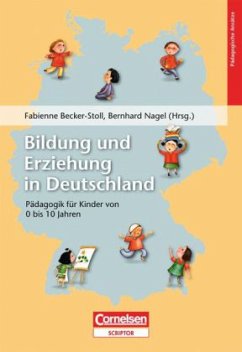 Bildung und Erziehung in Deutschland - Becker-Stoll, Fabienne;Nagel, Bernhard