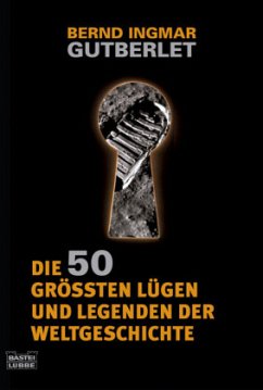 Die 50 größten Lügen und Legenden der Weltgeschichte - Gutberlet, Bernd Ingmar