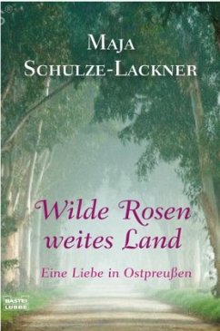 Wilde Rosen, weites Land - Schulze-Lackner, Maja