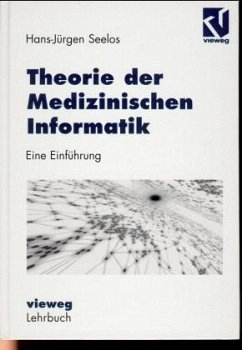 Theorie der Medizinischen Informatik - Seelos, Hans-Jürgen