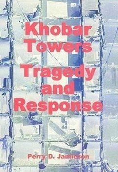 Khobar Towers: Tragedy and Response - Jamieson, Perry D.