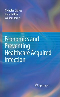 Economics and Preventing Healthcare Acquired Infection - Graves, Nicholas;Halton, Kate;Jarvis, William