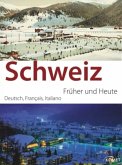 Schweiz, Früher und Heute Schweiz, Früher und Heute