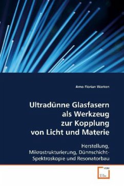 Ultradünne Glasfasern als Werkzeug zur Kopplung von Licht und Materie - Warken, Arno Florian
