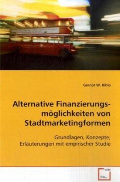 Alternative Finanzierungsmöglichkeiten von Stadtmarketingformen - Bihlo, Gernot W.