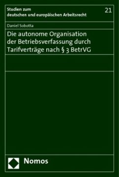 Die autonome Organisation der Betriebsverfassung durch Tarifverträge nach 3 BetrVG - Sobotta, Daniel