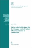 Die kartellrechtliche Kontrolle des Einsatzes von technischen Schutzmassnahmen im Urheberrecht