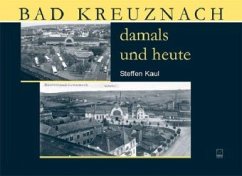 Bad Kreuznach damals und heute - Kaul, Steffen