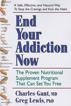 End Your Addiction Now: The Proven Nutritional Supplement Program That Can Set You Free - Gant, Charles; Lewis, Greg