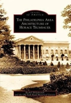 The Philadelphia Area Architecture of Horace Trumbauer - Hildebrandt, Rachel; Old York Road Historical Society