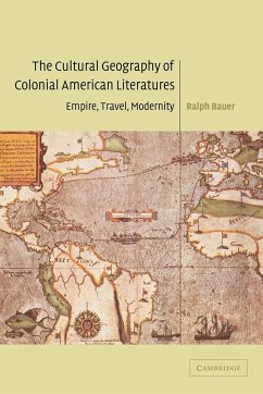 The Cultural Geography of Colonial American Literatures - Bauer, Ralph