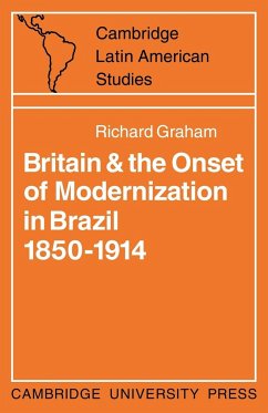 Britain and the Onset of Modernization in Brazil 1850-1914 - Graham, R.; Graham, Richard