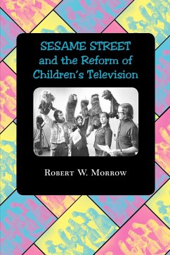 Sesame Street and the Reform of Children's Television - Morrow, Robert W.