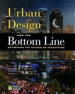 Urban Design and the Bottom Line: Optimizing the Return on Perception - Jerke, Dennis