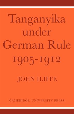 Tanganyika Under German Rule 1905 1912 - Iliffe, John