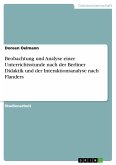 Beobachtung und Analyse einer Unterrichtsstunde nach der Berliner Didaktik und der Interaktionsanalyse nach Flanders