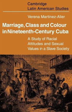 Marriage, Class and Colour in Nineteenth Century Cuba - Stolcke, Verena; Alier, Martinez; Martinez-Alier, Verena