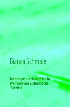 Astrologie und Narration in Wolfram von Eschenbachs Parzival - Schmale, Bianca