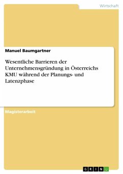 Wesentliche Barrieren der Unternehmensgründung in Österreichs KMU während der Planungs- und Latenzphase - Baumgartner, Manuel