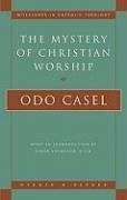 The Mystery of Christian Worship - Casel, Odo