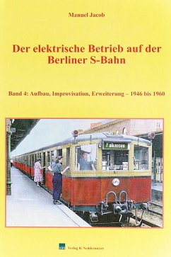 Der elektrische Betrieb auf der Berliner S-Bahn 04. Aufbau, Improvisation, Erweiterung  1946 bis 1960 - Jacob, Manuel
