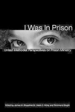 I Was in Prison: United Methodist Perspectives on Prison Ministry - Herausgeber: Shopshire, James M. Stoglin, Richmond Hicks, Mark C.