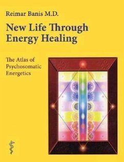 New Life Through Energy Healing: The Atlas of Psychosomatic Energetics - Banis MD, Reimar