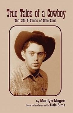 True Tales of a Cowboy: The Life & Times of Dale Sims - Magee, Marilyn