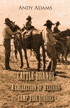 Cattle Brands - A Collection of Western Camp-Fire Stories - Adams, Andy
