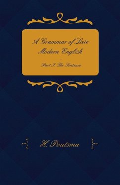 A Grammar of Late Modern English - Part I. the Sentence - Second Half the Composite Sentence - Poutsma, H.