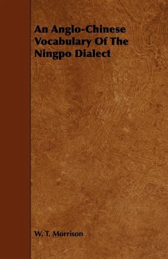 An Anglo-Chinese Vocabulary Of The Ningpo Dialect - Morrison, W. T.