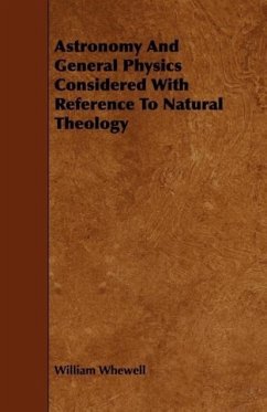 Astronomy And General Physics Considered With Reference To Natural Theology - Whewell, William