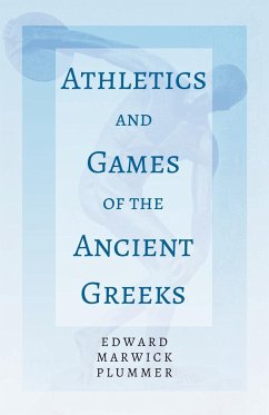 Athletics and Games of the Ancient Greeks - Plummer, Edward Marwick; Storr, Francis