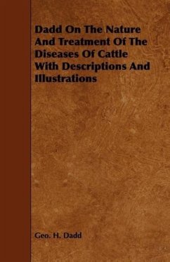 Dadd On The Nature And Treatment Of The Diseases Of Cattle With Descriptions And Illustrations - Dadd, Geo. H.