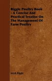 Biggle Poultry Book - A Concise And Practical Treatise On The Management Of Farm Poultry