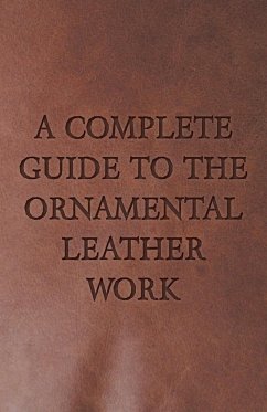 A Complete Guide to the Ornamental Leather Work - Anon