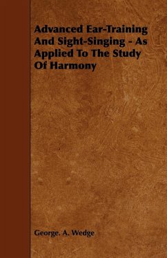 Advanced Ear-Training And Sight-Singing - As Applied To The Study Of Harmony - Wedge, George. A.