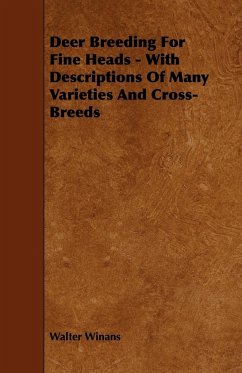 Deer Breeding for Fine Heads - With Descriptions of Many Varieties and Cross-Breeds - Winans, Walter