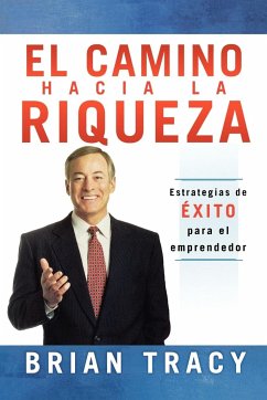 El Camino Hacia la Riqueza: Estrategias de Exito Para el Emprendedor = The Way to Wealth in Action = The Way to Wealth in Action - Tracy, Brian