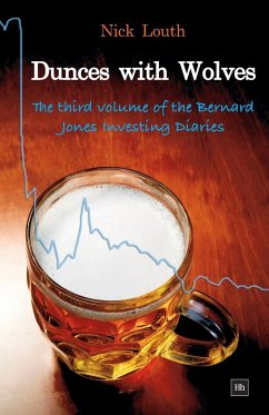 Dunces with Wolves: The Third Volume of the Bernard Jones Investing Diaries - Louth, Nick