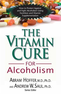 The Vitamin Cure for Alcoholism - Hoffer, M. D. Ph. D. Abram; Saul, Andrew W