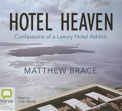 Hotel Heaven: Confessions of a Luxury Hotel Addict - Brace, Matthew