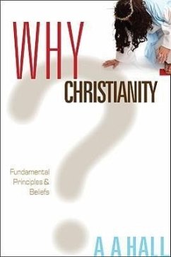 Why Christianity: Fundamental Principles and Beliefs - Hall, Al