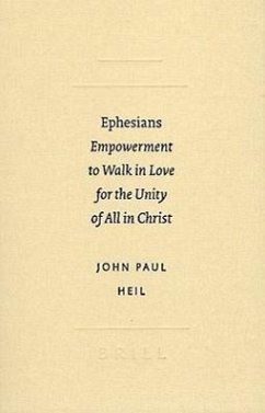 Ephesians: Empowerment to Walk in Love for the Unity of All in Christ - Heil, John Paul