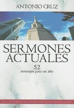 Sermones Actuales: 52 Mensajes Para un Ano - Cruz, Antonio