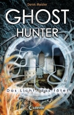 Ghost Hunter - Das Licht, das tötet / Ghost Bd.1 - Meister, Derek