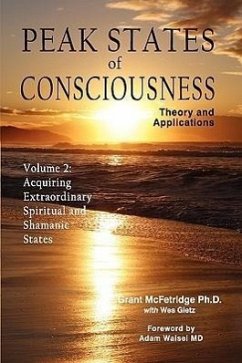 Peak States of Consciousness: Theory and Applications, Volume 2: Acquiring Extraordinary Spiritual and Shamanic States - McFetridge, Grant